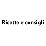 Ricette e consigli