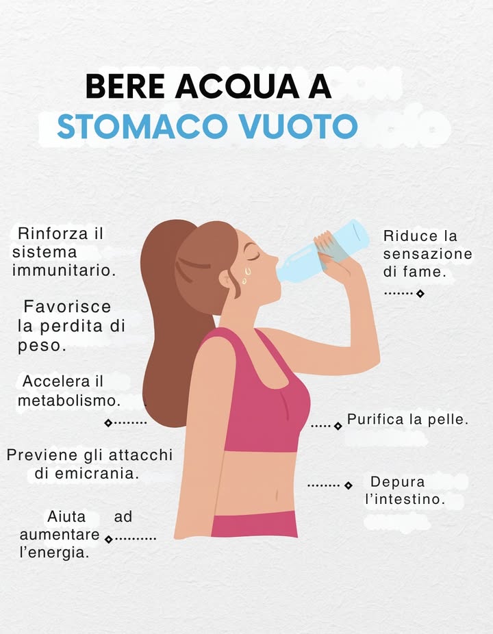 Bevi acqua a stomaco vuoto 

Il tuo corpo ti ringrazierà:
 Rinforza il sistema immunitario
 Previene le emicranie
 Riduce la fame
 Pulisce lintestino
 Favorisce la perdita di peso
 Accelera il metabolismo
 Migliora la pelle
 Aumenta lenergia

Unabitudine semplice che trasforma la tua salute 

#Salute #Benessere #AbitudiniSane #Acqua