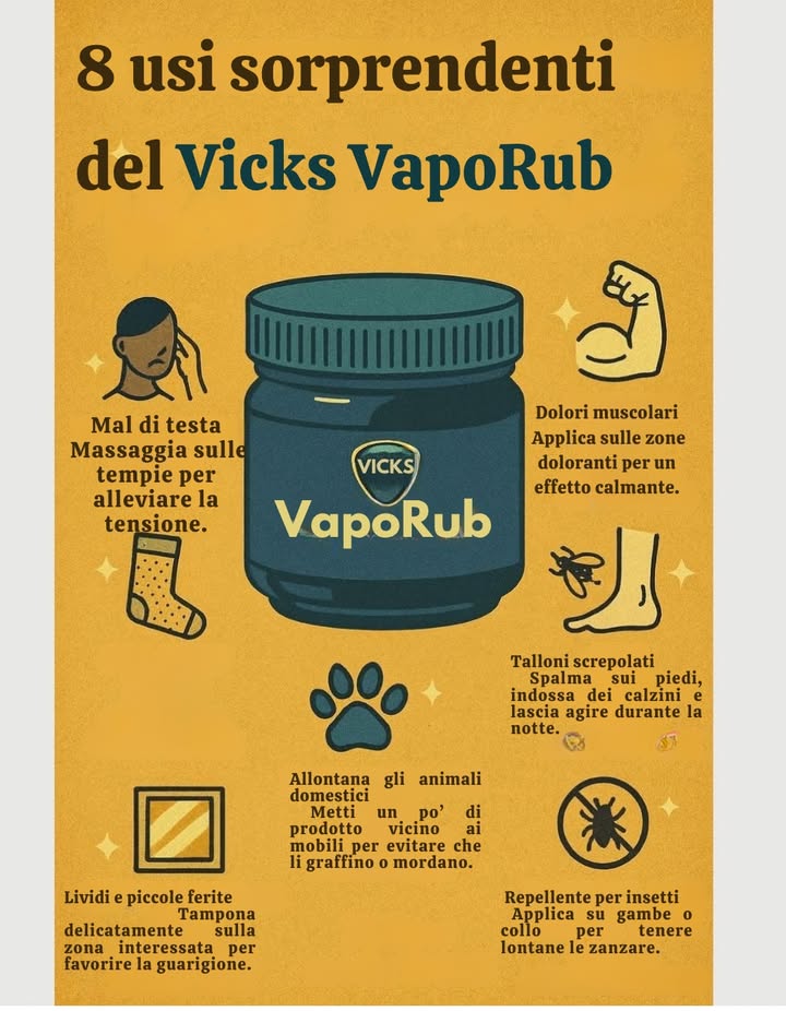 8 usi sorprendenti del Vicks VapoRub 

 Mal di testa  Massaggia sulle tempie per alleviare la tensione.
 Dolori muscolari  Applica sulle zone doloranti per un effetto calmante.
禮 Talloni screpolati  Spalma sui piedi, indossa dei calzini e lascia agire durante la notte.
 Allontana gli animali domestici  Metti un po di prodotto vicino ai mobili per evitare che li graffino o mordano.
烈 Repellente per insetti  Applica su gambe o collo per tenere lontane le zanzare.
啕 Lividi e piccole ferite  Tampona delicatamente sulla zona interessata per favorire la guarigione.

 Un rimedio classico con usi moderni  pratico, versatile e sempre utile in casa.