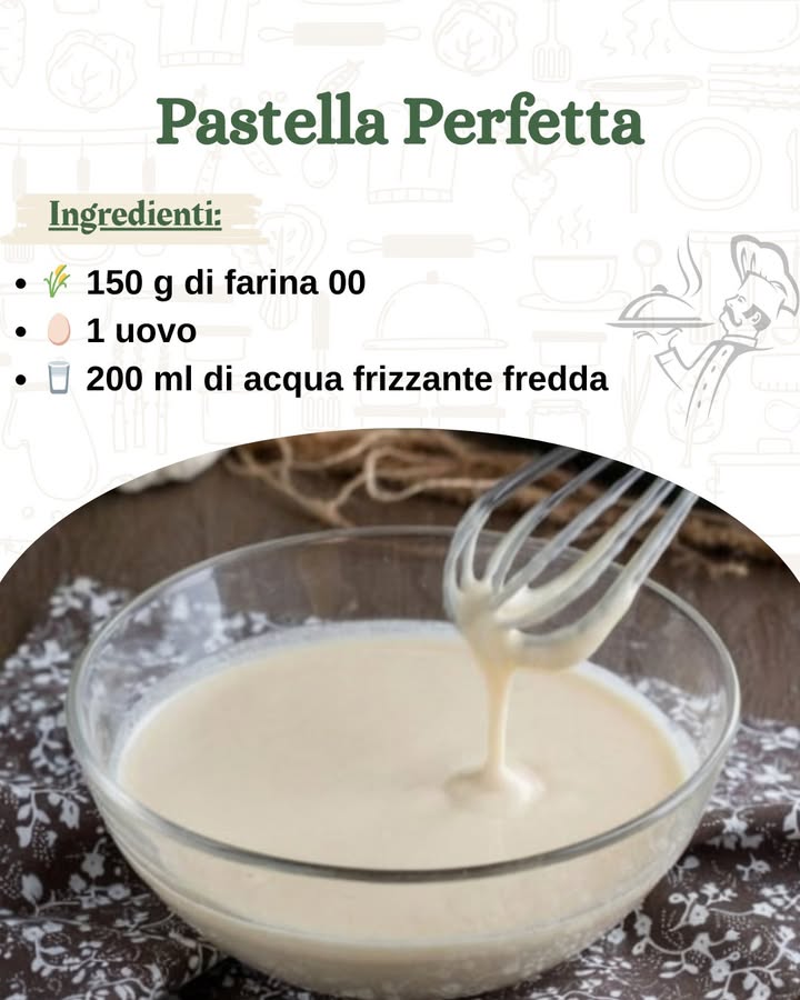 丹 Pastella Perfetta: Leggera, Croccante e Versatile 

La pastella è la base ideale per preparare fritture croccanti e dorate, sia dolci che salate. Perfetta per verdure, pesce, carne o frutta, la sua consistenza soffice e avvolgente permette di ottenere una frittura leggera e irresistibile. Il segreto di una buona pastella sta nella giusta combinazione degli ingredienti e nella tecnica di preparazione, che garantiscono una consistenza perfetta.

 Ingredienti base per una pastella classica

 150 g di farina 00
讀 1 uovo
拏 200 ml di acqua frizzante fredda o birra
蓼 Un pizzico di sale
 Olio per friggere q.b….
.
.
.
……………………………….ricetta nel primo c-o-m-m-e-n-t-o