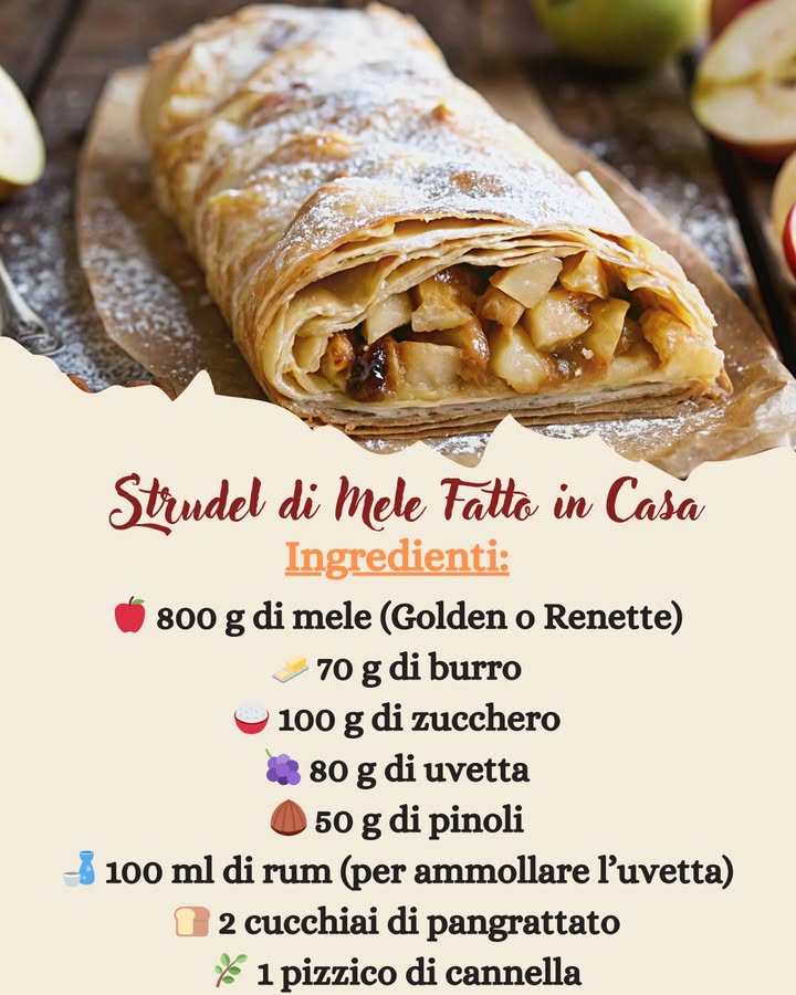 Strudel di Mele Fatto in Casa: Profumo e Tradizione 

 Ingredienti per 6 persone:

 Per la pasta
 250 g di farina 00
杻 50 g di burro fuso
 1 cucchiaio di zucchero
讀 1 uovo
 5 cucchiai di acqua
蓼 1 pizzico di sale
 Per il ripieno
 800 g di mele Golden o Renette
杻 70 g di burro
 100 g di zucchero
 80 g di uvetta
 50 g di pinoli
 100 ml di rum per ammollare luvetta
 2 cucchiai di pangrattato
 1 pizzico di cannella
 Scorza di limone grattugiata
 Per decorare
 Zucchero a velo
 Preparazione passo dopo passo:
 Preparare la pasta dello strudel
In una ciotola capiente, mescola la farina con un pizzico di sale e lo zucchero. Aggiungi il burro fuso, luovo e lacqua, incorporandoli poco alla volta fino a ottenere un impasto morbido e liscio.
Forma una palla, avvolgila in un canovaccio infarinato e lasciala riposare per 30 minuti a temperatura ambiente. Questo passaggio renderà limpasto elastico e facilmente lavorabile.
 Preparare il ripieno
Sbuccia le mele, elimina il torsolo e tagliale a fettine sottili. Metti luvetta in ammollo nel rum per circa 30 minuti, così si ammorbidirà e assorbirà tutti gli aromi.
 Rosolare il pangrattato
In una padella, sciogli 40 g di burro e fai rosolare il pangrattato per un paio di minuti, mescolando fino a doratura. Questo passaggio donerà un leggero sapore tostato e impedirà che il ripieno rilasci troppi liquidi in cottura.
Mescola lo zucchero con la cannella e la scorza di limone grattugiata in una ciotolina.
 Stendere la pasta
Su un foglio di carta forno, stendi la pasta con un mattarello fino a ottenere un rettangolo sottilissimo, quasi trasparente. Più sarà sottile, più il risultato sarà leggero e croccante.
 Farcire lo strudel
Spennella la sfoglia con burro fuso e distribuisci sopra il pangrattato tostato. Stendi uniformemente le mele e luvetta strizzata, poi aggiungi i pinoli e la miscela di zucchero, cannella e scorza di limone. Lascia liberi un paio di centimetri ai bordi per facilitare la chiusura.
 Arrotolare e preparare la cottura
Arrotola la sfoglia delicatamente su se stessa, sigillando bene i bordi laterali per evitare fuoriuscite durante la cottura. Pratica dei leggeri tagli sulla superficie per favorire luscita del vapore, poi spennella con il burro rimasto per una crosticina dorata e fragrante.
 Cuocere lo strudel
Inforna lo strudel in forno statico preriscaldato a 180C e cuocilo per circa 50 minuti, finché la superficie sarà ben dorata e croccante.
 Servire lo strudel
Una volta cotto, lascialo intiepidire per almeno 15 minuti, poi spolverizzalo con zucchero a velo per un tocco decorativo e goloso.
 Come servire lo strudel di mele
 Perfetto da solo o con una pallina di gelato alla vaniglia per un contrasto caldo-freddo irresistibile
 Delizioso accompagnato da panna montata fresca o una crema inglese
 Ideale con una tazza di tè speziato o un bicchiere di vin brulé per le serate invernali
 Tempo totale di preparazione
 Preparazione dellimpasto e del ripieno: 40 minuti
 Riposo dellimpasto: 30 minuti
 Cottura in forno: 50 minuti
 Tempo totale: circa 2 ore
 Consigli utili
 Per un sapore più intenso, puoi aggiungere una manciata di mandorle a lamelle o un cucchiaio di miele al ripieno
 Se preferisci un impasto più veloce, puoi sostituirlo con pasta sfoglia o pasta fillo già pronta
 Lo strudel si conserva per 2-3 giorni in un contenitore ermetico, ma è sempre meglio gustarlo appena fatto
Buon appetito!