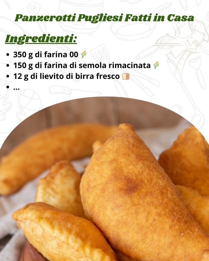 Panzerotti Pugliesi Fatti in Casa: Ricetta Tradizionale che Profuma di Puglia!

 Ingredienti per circa 12 panzerotti
Per limpasto:

350 g di farina 00 

150 g di farina di semola rimacinata 

12 g di lievito di birra fresco …………RICEETA