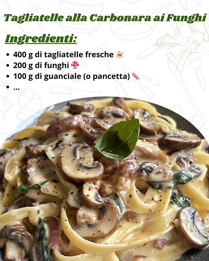 Tagliatelle alla Carbonara ai Funghi: Un Gusto Ricco e Cremoso per Ogni Occasione 

Ingredienti per 4 persone 

400 g di tagliatelle fresche 

200 g di funghi champignon, porcini o misti, a scelta 

100 g di guanciale o pancetta 肋……………..