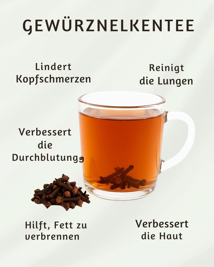 Gewürznelkentee  Kraft aus der Natur 

Gewürznelkentee ist nicht nur ein aromatisches Heißgetränk, sondern auch ein wahres Heilmittel aus der Natur. Die kleinen braunen Nelken enthalten wertvolle ätherische Öle, insbesondere Eugenol, das stark entzündungshemmend und schmerzlindernd wirkt. 

 Gesundheitsvorteile von Gewürznelkentee:

 Lindert Kopfschmerzen: Die natürlichen Öle der Nelke wirken entspannend und schmerzstillend.

 Verbessert die Durchblutung: Eine regelmäßige Tasse unterstützt das Herz-Kreislauf-System.

 Reinigt die Lungen: Hilft, Schleim zu lösen und Atemwege zu befreien.

 Hilft, Fett zu verbrennen: Die anregende Wirkung des Tees kurbelt den Stoffwechsel an.

 Verbessert die Haut: Dank seiner antibakteriellen Eigenschaften sorgt er für ein reines Hautbild.

𥳐 Zubereitung:
Ein bis zwei Nelken in heißem Wasser etwa 10 Minuten ziehen lassen. Nach Belieben mit Honig oder Zimt verfeinern.

 Fazit:
Gewürznelkentee ist ein einfaches, aber wirkungsvolles Hausmittel, das Körper und Geist guttut. Eine Tasse pro Tag kann helfen, das Immunsystem zu stärken und das Wohlbefinden zu fördern.