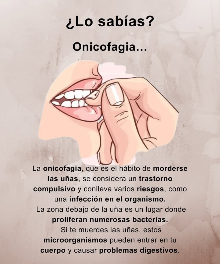Onicofagia: un hábito que afecta más de lo que parece

Morderse las uñas es un comportamiento compulsivo que expone al cuerpo a bacterias y aumenta el riesgo de infecciones.
La zona bajo la uña acumula microorganismos que pueden entrar en el organismo y provocar malestares digestivos y otros problemas de salud.

Cuidar las manos es también cuidar el bienestar general. Un pequeño cambio que marca una gran diferencia.