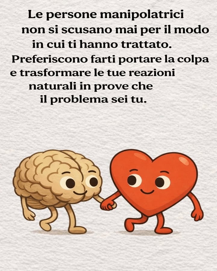 易 Quando la colpa viene ribaltata

Le persone manipolatrici raramente riconoscono il modo in cui hanno ferito gli altri. Spesso spostano lattenzione dalle proprie azioni alle reazioni della vittima, creando confusione e senso di colpa.

 Spostare la responsabilità
Una delle strategie più comuni è far credere che il problema non sia il comportamento sbagliato, ma la reazione di chi lo subisce. In questo modo la responsabilità viene trasferita su chi prova dolore o disagio.

 Minimizzare o negare ciò che è successo
Le parole e le azioni vengono ridimensionate o negate. Questo porta la persona coinvolta a dubitare della propria percezione dei fatti.

里 Trasformare le emozioni in prove contro di te
Le reazioni naturali come tristezza, rabbia o delusione vengono usate come argomento per dire che si è troppo sensibili o esagerati.

 Creare confusione emotiva
La manipolazione spesso mescola affetto apparente e comportamenti dannosi. Questo rende difficile riconoscere il problema e stabilire confini chiari.

Comprendere questi meccanismi aiuta a riconoscere dinamiche poco sane e a proteggere il proprio equilibrio emotivo con maggiore consapevolezza.