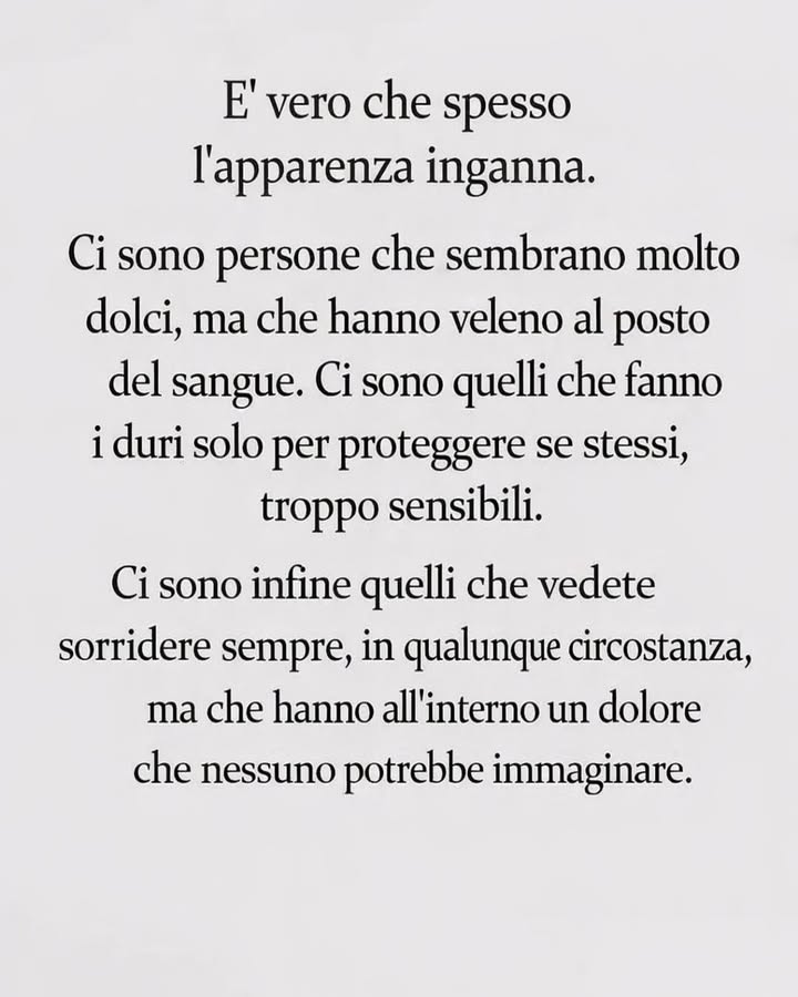 Oltre le apparenze 

Non tutto ciò che si vede riflette la realtà di una persona. Spesso dietro un comportamento si nascondono emozioni, fragilità e storie che non sono immediatamente visibili.

  Osservare con attenzione
Andare oltre la prima impressione permette di cogliere segnali più profondi. I dettagli, i gesti e i silenzi raccontano molto più delle parole.

  Evitare giudizi affrettati
Le apparenze possono ingannare e portare a interpretazioni superficiali. Prendersi il tempo per comprendere riduce incomprensioni e distanze.

 欄 Coltivare empatia
Mettersi nei panni degli altri aiuta a vedere oltre le maschere. Ogni persona affronta sfide invisibili che meritano rispetto.

 里 Accettare la complessità umana
Le persone non sono mai una sola cosa. Forza e fragilità convivono e rendono ogni individuo unico.

Guardare oltre le apparenze permette di costruire relazioni più autentiche e consapevoli, basate sulla comprensione e sul rispetto reciproco.